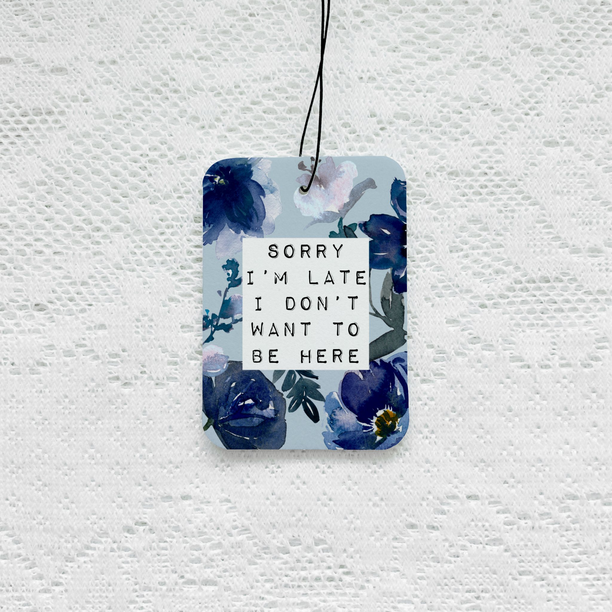 Sorry I’m late I Don’t Want To Be Here Car Air Freshener