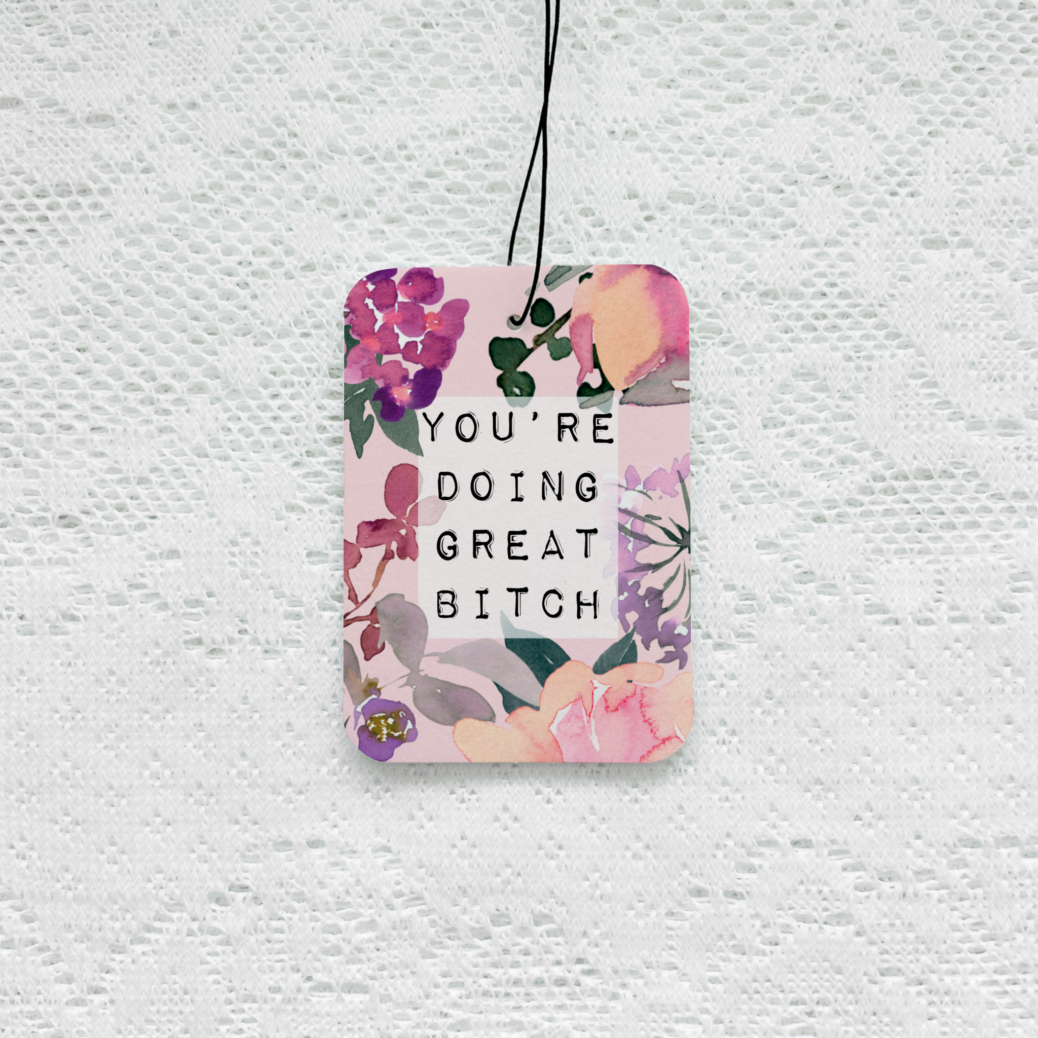 You’re Doing Great Bitch Car Air Freshener