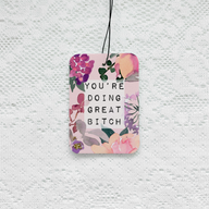 You’re Doing Great Bitch Car Air Freshener